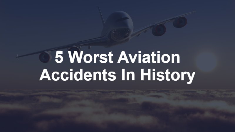 5 worst aviation accidents in history